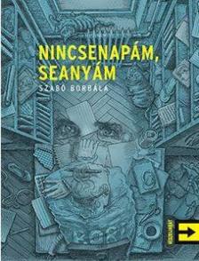 Szabó Borbála - Nincsenapám, seanyám [antikvár]