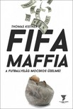 Thomas Kistner - Fifa maffia - A futballvilág mocskos üzelmei [eKönyv: epub, mobi]