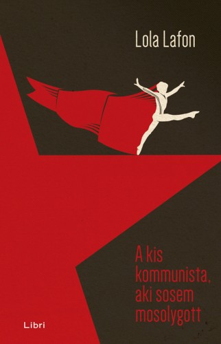 Lola Lafon - A kis kommunista, aki sosem mosolygott [eKönyv: epub, mobi]