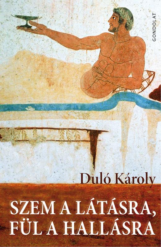 Duló Károly - Szem a látásra, fül a hallásra