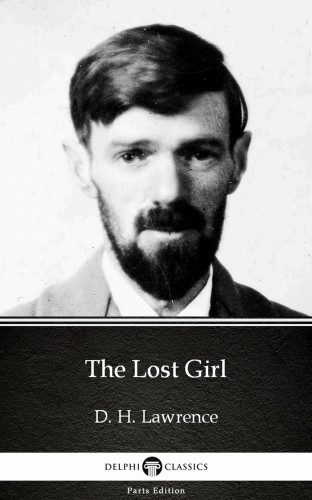 Delphi Classics D. H. Lawrence, - The Lost Girl by D. H. Lawrence (Illustrated) [eKönyv: epub, mobi]