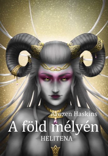 Haskins Arozen - A föld mélyén - Helitena [eKönyv: epub, mobi]