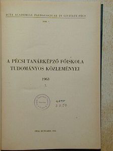 A Pécsi Tanárképző Főiskola Tudományos Közleményei 1963. [antikvár]