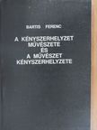 Bartis Ferenc - A kényszerhelyzet művészete és a művészet kényszerhelyzete [antikvár]