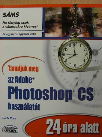 Carla Rose - Tanuljuk meg az Adobe Photoshop CS használatát 24 óra alatt [antikvár]