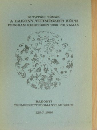 Dr. Tóth Sándor - Kutatási témák a Bakony természeti képe program keretében 1986 folyamán [antikvár]