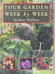 Arthur Hellyer - Your Garden - Week by Week [antikvár]