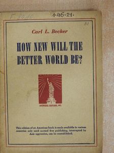 Carl L. Becker - How New Will the Better World Be? [antikvár]
