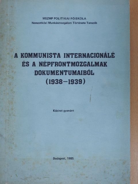 A kommunista internacionálé és a népfrontmozgalmak dokumentumaiból (1938-1939) [antikvár]