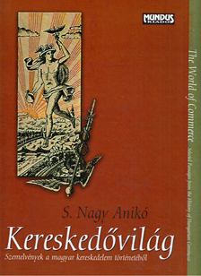 S. Nagy Anikó - Kereskedővilág - The World of Commerce [antikvár]