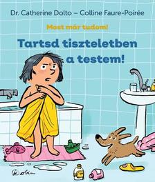 Dr. Catherine Dolto - Tartsd tiszteletben a testem - Most már tudom!
