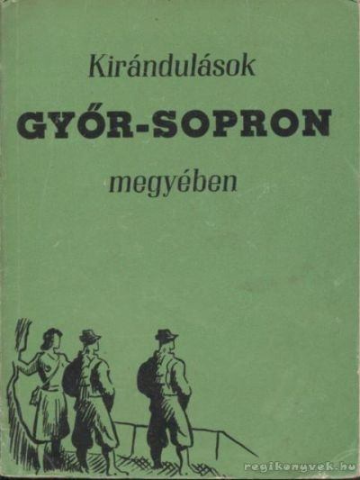 több szerző - Kirándulások Győr-Sopron megyében [antikvár]