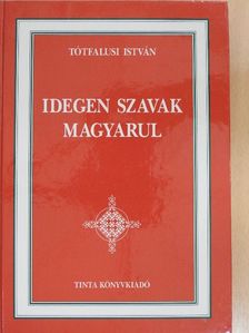 Tótfalusi István - Idegen szavak magyarul [antikvár]