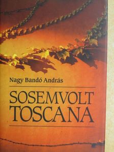Nagy Bandó András - Sosemvolt Toscana [antikvár]