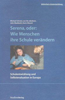 SCHRATZ, MICHAEL - JAKOBSEN, LARS BO - MACBEATH, JOHN - MEURET, DENIS - Serena, oder: Wie Menschen ihre Schule verändern [antikvár]