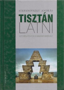 Stefanovszky András - Tisztán látni - Kitörési pontok a magyar sikerhez (dedikált) [antikvár]