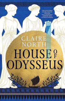 Claire North - House &#8203;of Odysseus (The Songs of Penelope 2.)