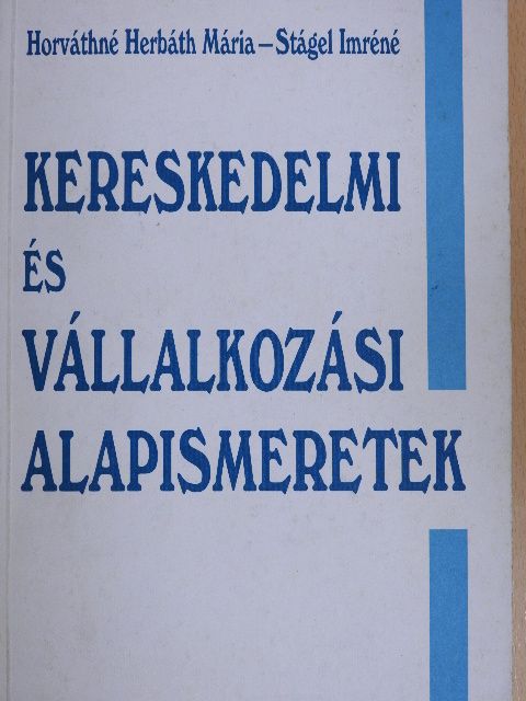 Horváthné Herbáth Mária - Kereskedelmi és vállalkozási alapismeretek [antikvár]