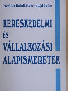 Horváthné Herbáth Mária - Kereskedelmi és vállalkozási alapismeretek [antikvár]