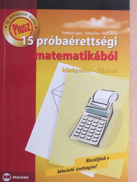 Fröhlich Lajos - Plusz 15 próbaérettségi matematikából [antikvár]