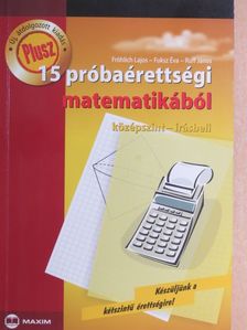 Fröhlich Lajos - Plusz 15 próbaérettségi matematikából [antikvár]