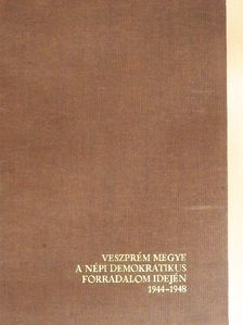 Bertha Bulcsú - Veszprém megye a népi demokratikus forradalom idején 1944-1948 [antikvár]