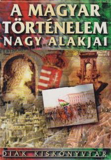 Ács Miklós, Farkas Andrea - A magyar történelem nagy alakjai [antikvár]