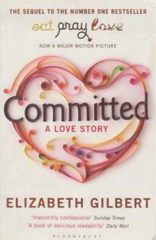 Elizabeth Gilbert - Committed: A Love Story [antikvár]