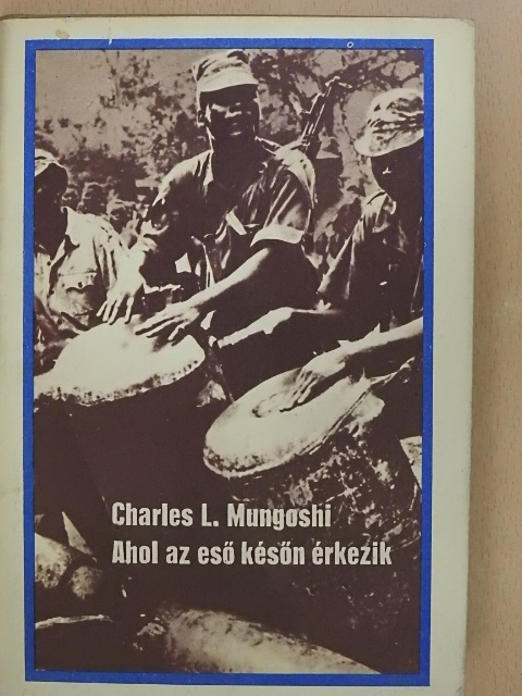 Charles L. Mungoshi - Ahol az eső későn érkezik [antikvár]