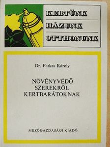 Dr. Farkas Károly - Növényvédő szerekről kertbarátoknak [antikvár]