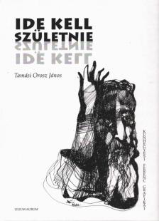 Tamási Orosz János - Ide kell születnie (dedikált) [antikvár]