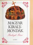 Balogh Béni - Magyar királymondák [antikvár]