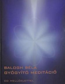 BALOGH BÉLA - Gyógyító meditáció [antikvár]
