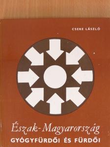 Cseke László - Észak-Magyarország gyógyfürdői és fürdői [antikvár]