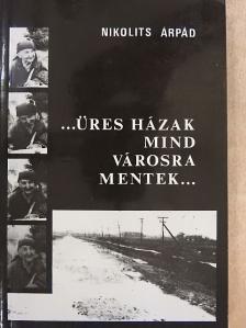 Nikolits Árpád - ...Üres házak mind városra mentek... [antikvár]