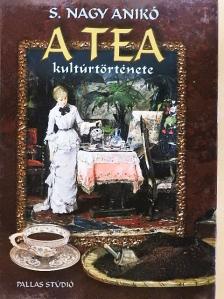 S. Nagy Anikó - A tea kultúrtörténete [antikvár]