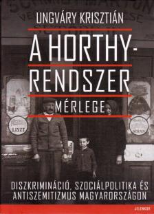 UNGVÁRY KRISZTIÁN - A Horthy-rendszer mérlege [antikvár]
