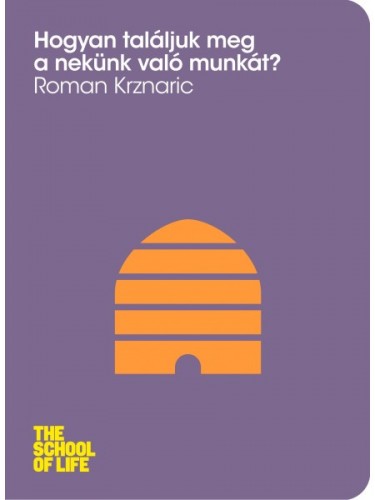 Roman Krznaric - Hogyan találjuk meg a nekünk való munkát? [eKönyv: epub, mobi]