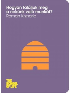 Roman Krznaric - Hogyan találjuk meg a nekünk való munkát? [eKönyv: epub, mobi]