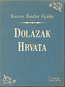 Gjalski Ksaver ©andor - Dolazak Hrvata [eKönyv: epub, mobi]