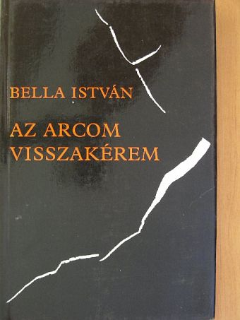 Bella István - Az arcom visszakérem [antikvár]
