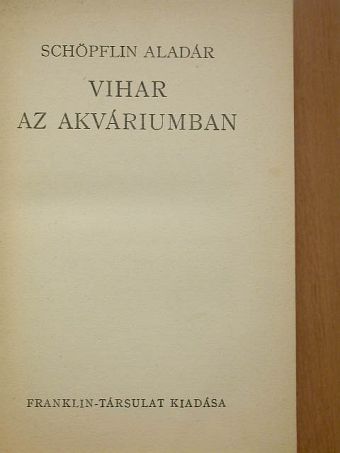 Schöpflin Aladár - Vihar az akváriumban [antikvár]