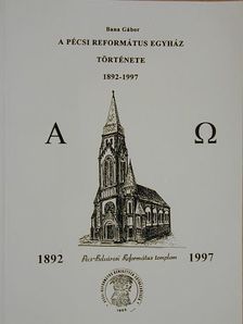 Bana Gábor - A Pécsi Református Egyház története [antikvár]