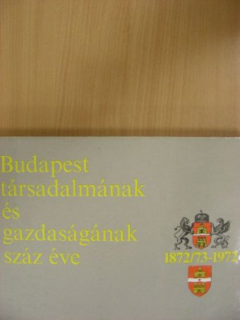 Bernát Tivadar - Budapest társadalmának és gazdaságának száz éve [antikvár]