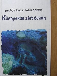 Lukács Ákos - Könnyekbe zárt óceán [antikvár]