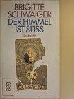 Brigitte Schwaiger - Der Himmel ist süß [antikvár]
