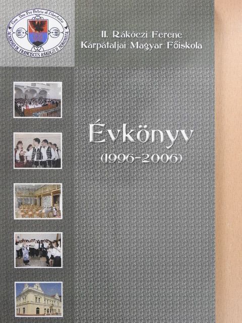 A II. Rákóczi Ferenc Kárpátaljai Magyar Főiskola évkönyv 1996-2006 [antikvár]