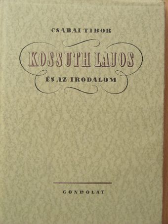 Csabai Tibor - Kossuth Lajos és az irodalom [antikvár]