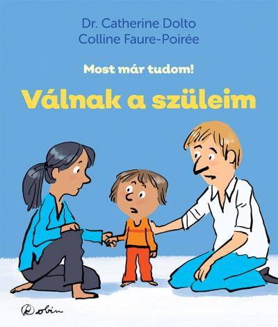 Dr. Catherine Dolto - Válnak a szüleim - Most már tudom!