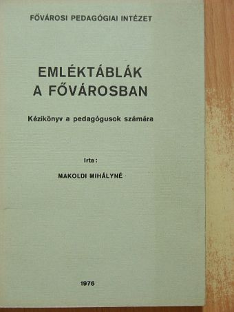 Makoldi Mihályné - Emléktáblák a fővárosban [antikvár]